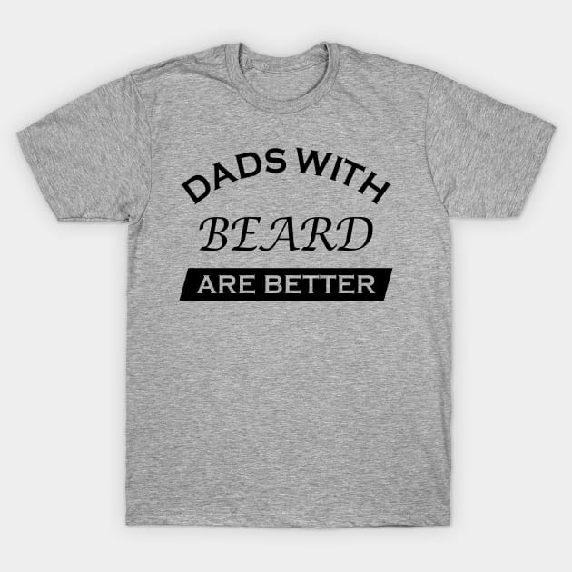 Dads With Beards Are Better Funny Father's Day Gift T-Shirt by MFK_Clothes